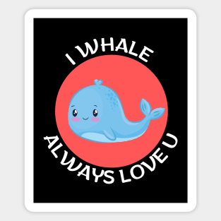 I Whale Always Love You | Whale Pun Magnet